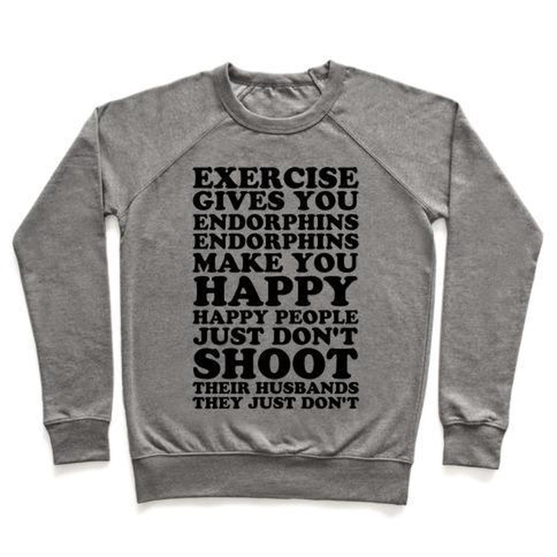 EXERCISE GIVES YOU ENDORPHINS CREWNECK SWEATSHIRT