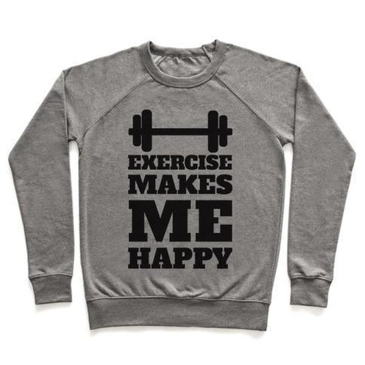 EXERCISE MAKES ME HAPPY CREWNECK SWEATSHIRT